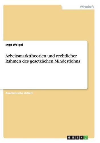 Cover image for Arbeitsmarkttheorien und rechtlicher Rahmen des gesetzlichen Mindestlohns