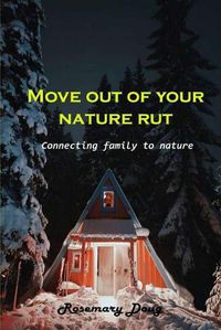 Cover image for Move out of your nature rut: Connecting family to nature