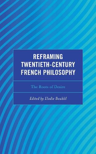 Reframing Twentieth-Century French Philosophy