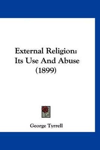 Cover image for External Religion: Its Use and Abuse (1899)