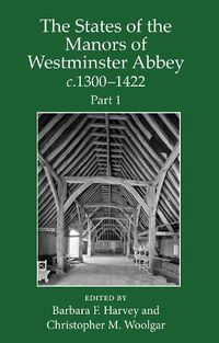 Cover image for The States of the Manors of Westminster Abbey c.1300 to 1422 Part 1