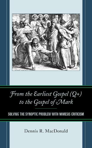 Cover image for From the Earliest Gospel (Q+) to the Gospel of Mark: Solving the Synoptic Problem with Mimesis Criticism