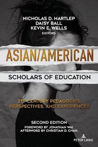 Cover image for Asian/American Scholars of Education: 21st Century Pedagogies, Perspectives, and Experiences, Second Edition