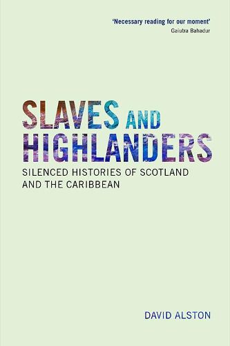 Cover image for Slaves and Highlanders: Silenced Histories of Scotland and the Caribbean