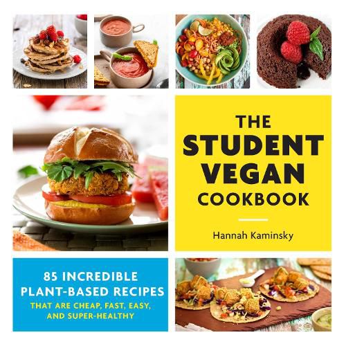 Cover image for The Student Vegan Cookbook: 85 Incredible Plant-Based Recipes That Are Cheap, Fast,  Easy, and Super-Healthy