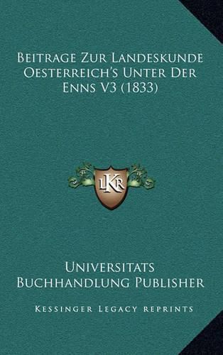 Cover image for Beitrage Zur Landeskunde Oesterreich's Unter Der Enns V3 (1833)