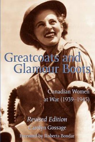 Cover image for Greatcoats and Glamour Boots: Canadian Women at War, 1939-1945, Revised Edition