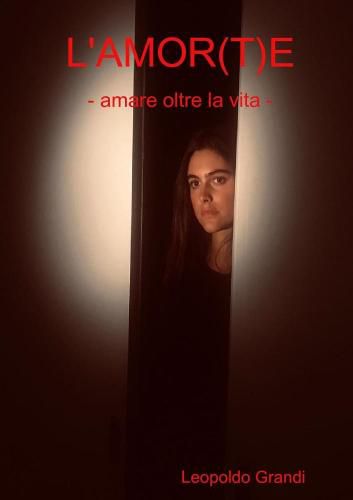 Cover image for L'AMOR(T)E - amare oltre la vita -