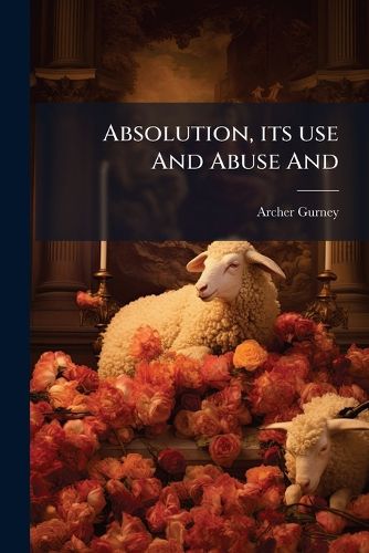 Cover image for Absolution, its use And Abuse And