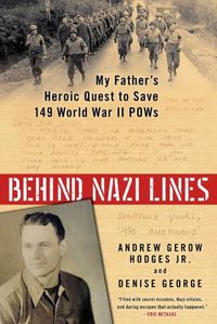 Cover image for Behind Nazi Lines: My Father's Heroic Quest to Save 149 World War II POWs