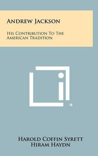 Andrew Jackson: His Contribution to the American Tradition