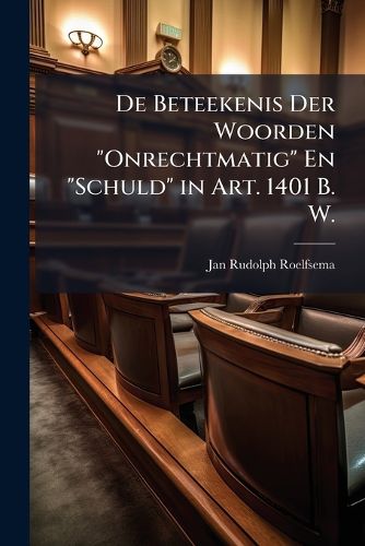Cover image for de Beteekenis Der Woorden  Onrechtmatig  En  Schuld  in Art. 1401 B. W.