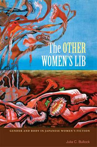 Cover image for The Other Women's Lib: Gender and Body in Japanese Women's Fiction, 1960-1973