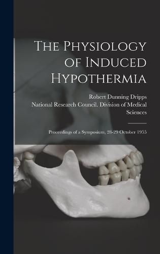 The Physiology of Induced Hypothermia; Proceedings of a Symposium, 28-29 October 1955