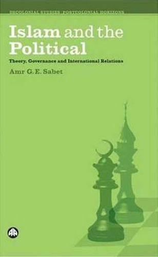 Cover image for Islam and the Political: Theory, Governance and International Relations