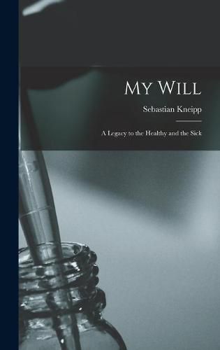 Cover image for My Will: a Legacy to the Healthy and the Sick