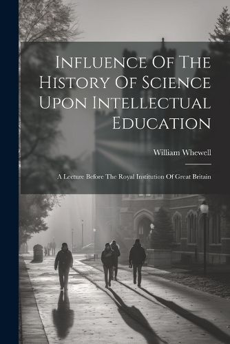 Influence Of The History Of Science Upon Intellectual Education