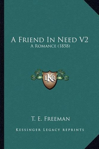 A Friend in Need V2: A Romance (1858)