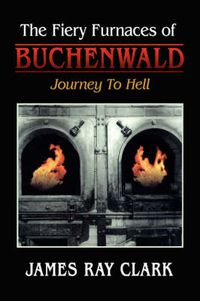 Cover image for The Fiery Furnaces of Buchenwald: Journey to Hell