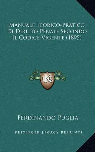 Cover image for Manuale Teorico-Pratico Di Diritto Penale Secondo Il Codice Vigente (1895)