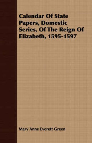 Calendar of State Papers, Domestic Series, of the Reign of Elizabeth, 1595-1597