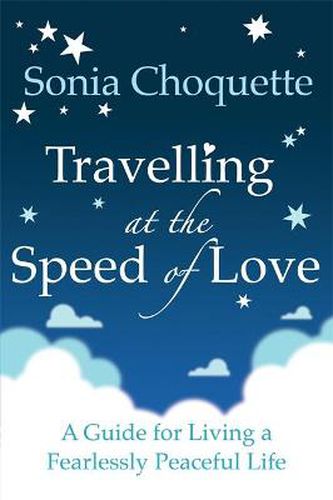 Travelling at the Speed of Love: A Guide for Living a Fearlessly Peaceful Life