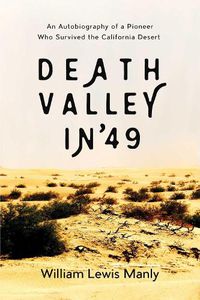 Cover image for Death Valley in '49: An Autobiography of a Pioneer Who Survived the California Desert