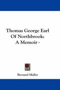 Cover image for Thomas George Earl of Northbrook: A Memoir -