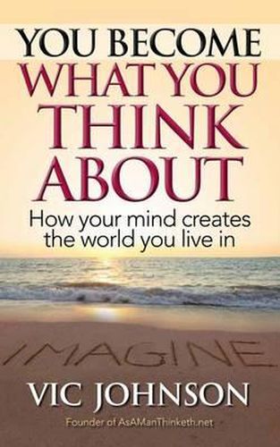 Cover image for You Become What You Think About: How Your Mind Creates The World You Live In