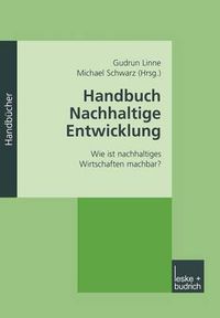 Cover image for Handbuch Nachhaltige Entwicklung: Wie Ist Nachhaltiges Wirtschaften Machbar?