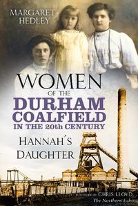 Cover image for Women of the Durham Coalfield in the 20th Century: Hannah's Daughter