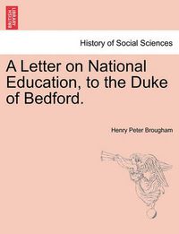 Cover image for A Letter on National Education, to the Duke of Bedford.