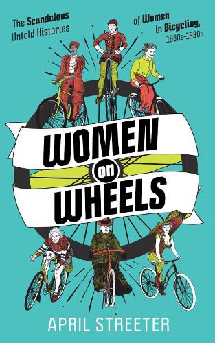Cover image for Women On Wheels: The Scandalous Untold History of Women in Bicycling from the 1880s to the 1980s