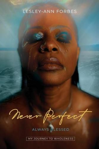 Cover image for Never Perfect Always Blessed: My Journey to Wholeness