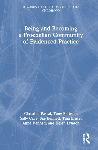 Cover image for Being and Becoming a Froebelian Community of Evidenced Practice