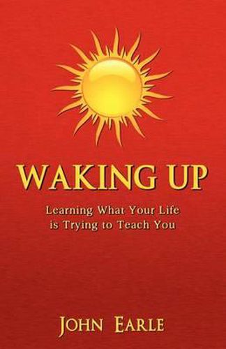 Waking Up: Learning What Your Life is Trying to Teach You