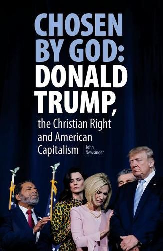 Chosen By God: Donald Trump, The Christian Right And American Capitalism