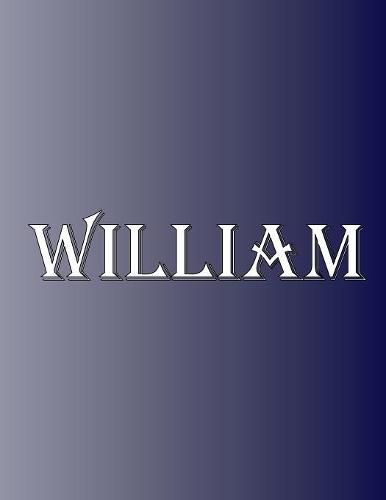 Cover image for William: 100 Pages 8.5 X 11 Personalized Name on Notebook College Ruled Line Paper