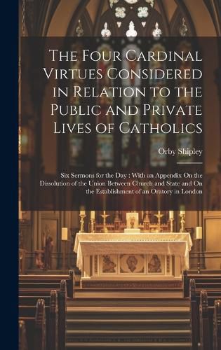 Cover image for The Four Cardinal Virtues Considered in Relation to the Public and Private Lives of Catholics