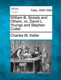 Cover image for William B. Sickels and Others, vs. David L. Youngs and Stephen Cutter