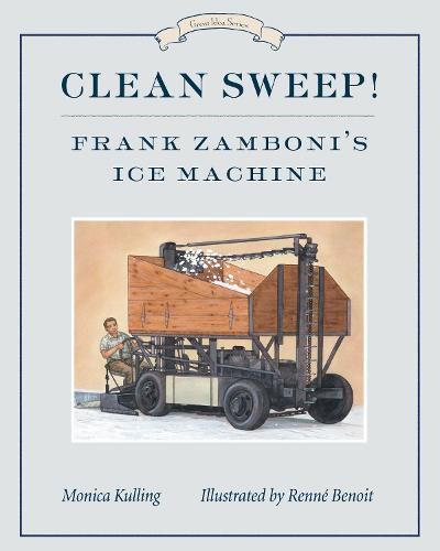 Clean Sweep! Frank Zamboni's Ice Machine: Great Ideas Series
