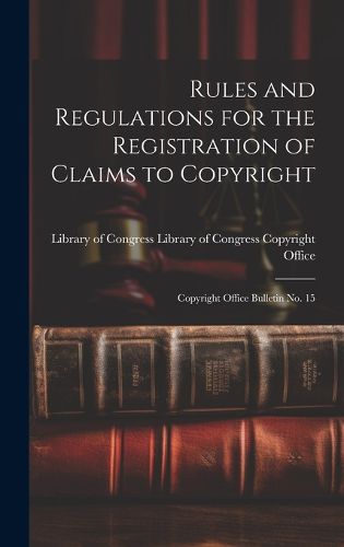 Cover image for Rules and Regulations for the Registration of Claims to Copyright