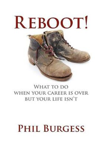 Cover image for Reboot!: What to do when your career is over but your life isn't