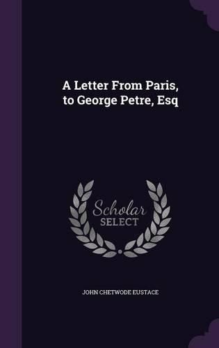 Cover image for A Letter from Paris, to George Petre, Esq