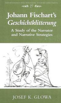 Cover image for Johann Fischart's Geschichtklitterung: A Study of the Narrator and Narrative Strategies