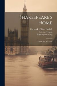 Cover image for Shakespeare's Home; Visited and Described