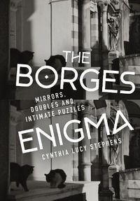 Cover image for The Borges Enigma: Mirrors, Doubles, and Intimate Puzzles