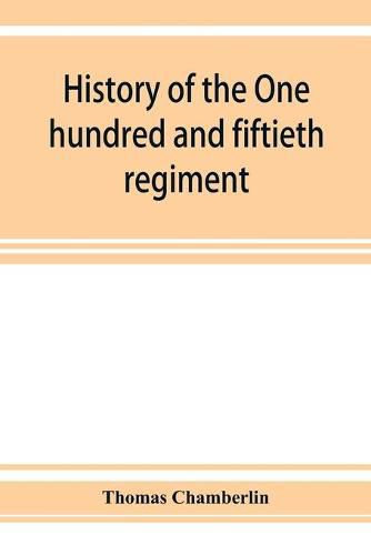 Cover image for History of the One hundred and fiftieth regiment, Pennsylvania volunteers, Second regiment, Bucktail brigade,