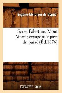 Cover image for Syrie, Palestine, Mont Athos Voyage Aux Pays Du Passe (Ed.1876)