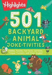 Cover image for 501 Backyard Animal Joke-tivities: Riddles, Puzzles, Fun Facts, Cartoons, Tongue Twisters, and Other Giggles!